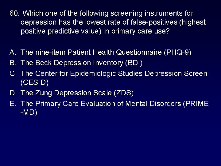 60. Which one of the following screening instruments for depression has the lowest rate 60. Which one of the following screening instruments for depression has the lowest rate