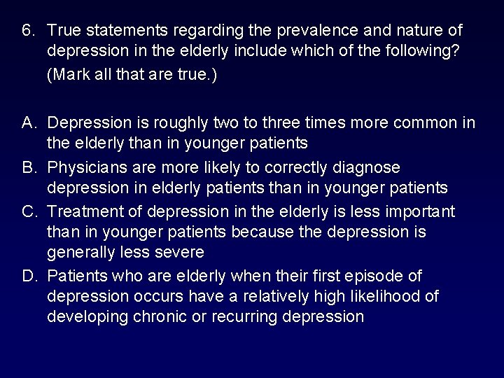 6. True statements regarding the prevalence and nature of depression in the elderly include 6. True statements regarding the prevalence and nature of depression in the elderly include