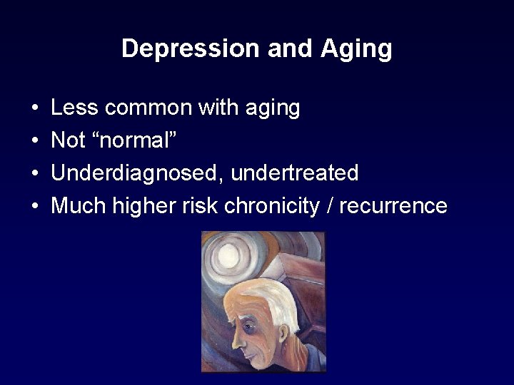 Depression and Aging • • Less common with aging Not “normal” Underdiagnosed, undertreated Much Depression and Aging • • Less common with aging Not “normal” Underdiagnosed, undertreated Much