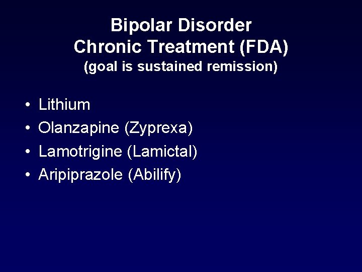Bipolar Disorder Chronic Treatment (FDA) (goal is sustained remission) • • Lithium Olanzapine (Zyprexa) Bipolar Disorder Chronic Treatment (FDA) (goal is sustained remission) • • Lithium Olanzapine (Zyprexa)