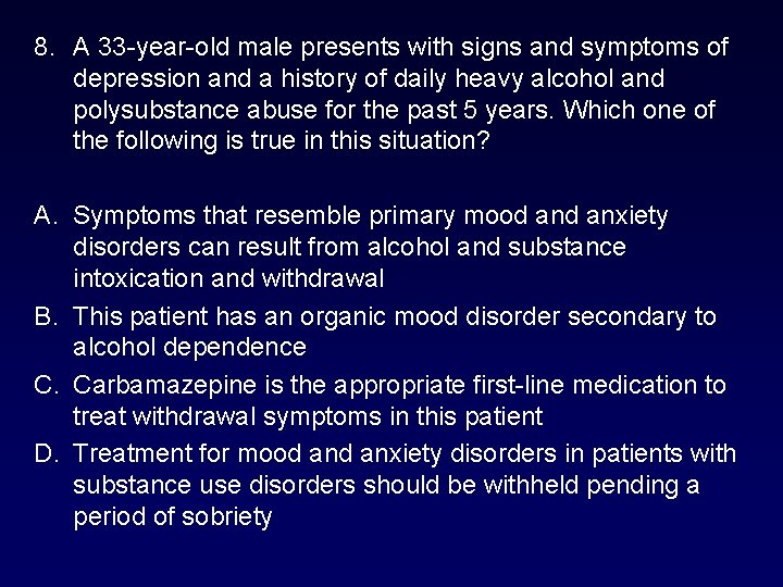 8. A 33 -year-old male presents with signs and symptoms of depression and a 8. A 33 -year-old male presents with signs and symptoms of depression and a