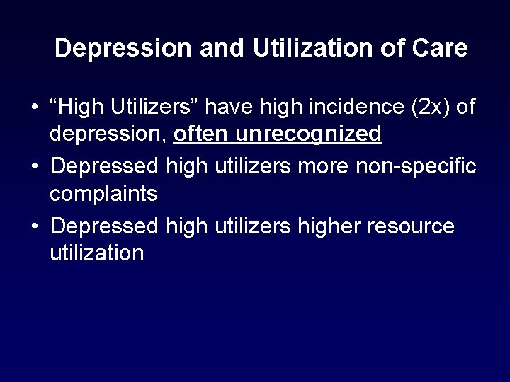 Depression and Utilization of Care • “High Utilizers” have high incidence (2 x) of Depression and Utilization of Care • “High Utilizers” have high incidence (2 x) of