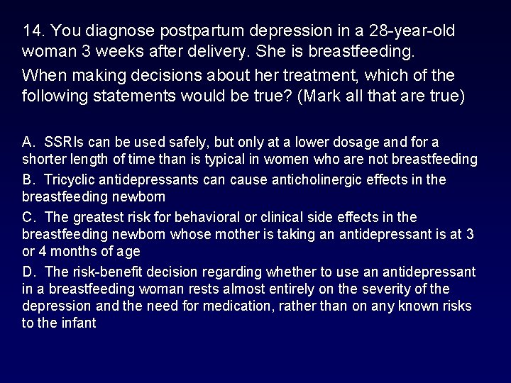14. You diagnose postpartum depression in a 28 -year-old woman 3 weeks after delivery. 14. You diagnose postpartum depression in a 28 -year-old woman 3 weeks after delivery.