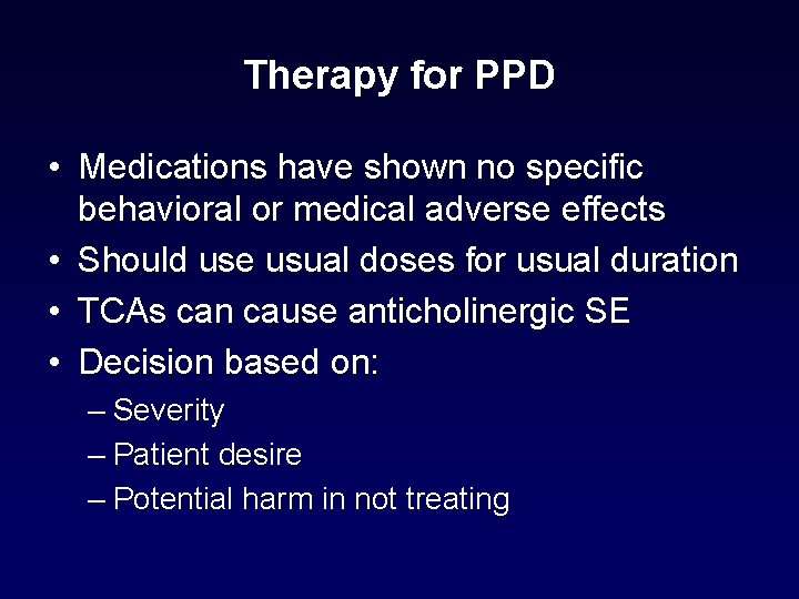 Therapy for PPD • Medications have shown no specific behavioral or medical adverse effects Therapy for PPD • Medications have shown no specific behavioral or medical adverse effects