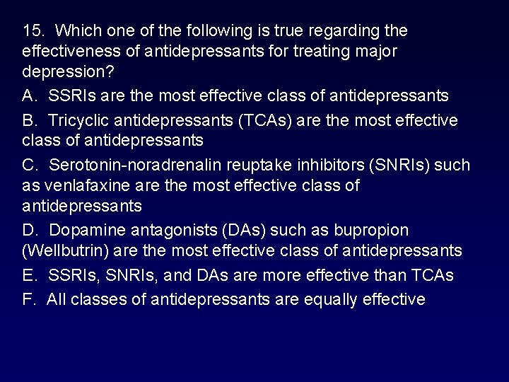 15. Which one of the following is true regarding the effectiveness of antidepressants for 15. Which one of the following is true regarding the effectiveness of antidepressants for