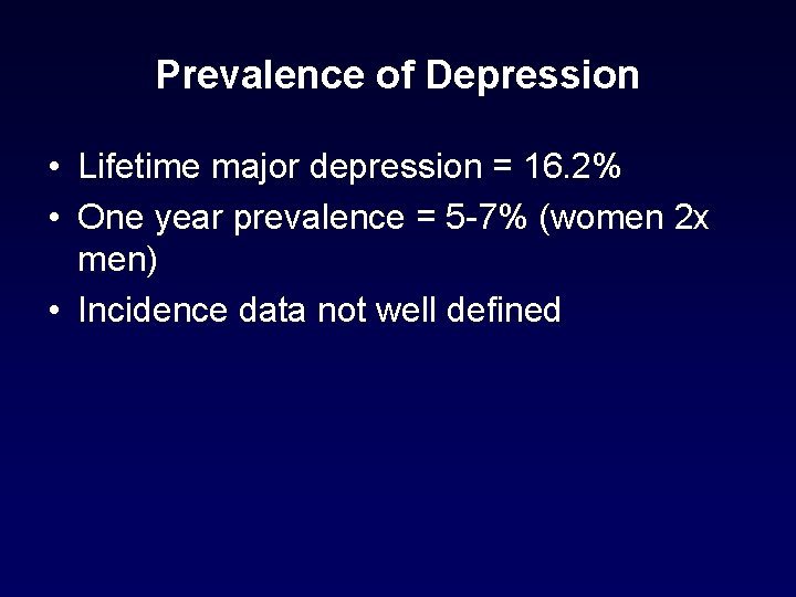 Prevalence of Depression • Lifetime major depression = 16. 2% • One year prevalence Prevalence of Depression • Lifetime major depression = 16. 2% • One year prevalence