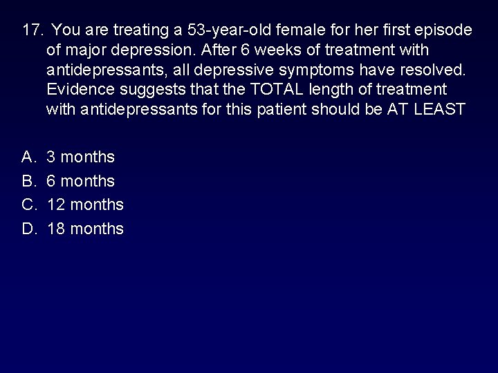 17. You are treating a 53 -year-old female for her first episode of major 17. You are treating a 53 -year-old female for her first episode of major