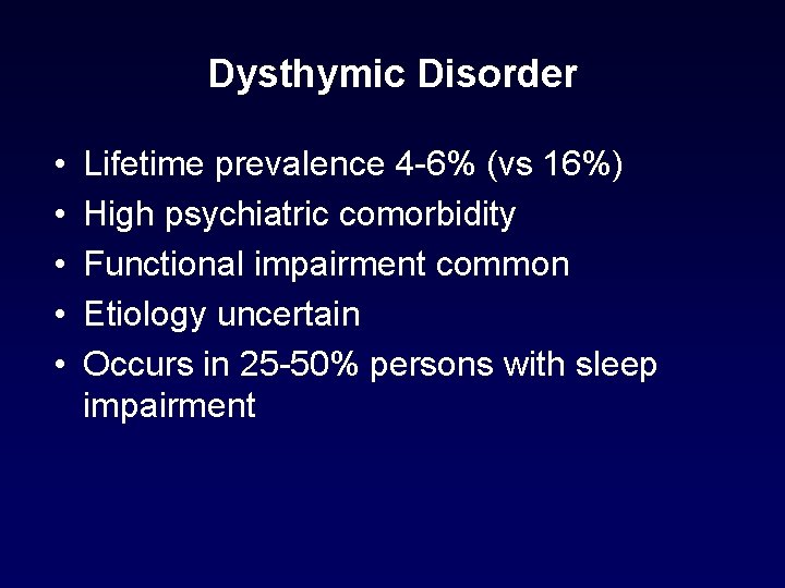 Dysthymic Disorder • • • Lifetime prevalence 4 -6% (vs 16%) High psychiatric comorbidity Dysthymic Disorder • • • Lifetime prevalence 4 -6% (vs 16%) High psychiatric comorbidity