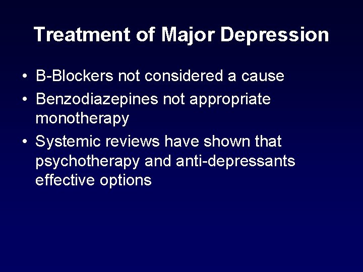 Treatment of Major Depression • B-Blockers not considered a cause • Benzodiazepines not appropriate Treatment of Major Depression • B-Blockers not considered a cause • Benzodiazepines not appropriate