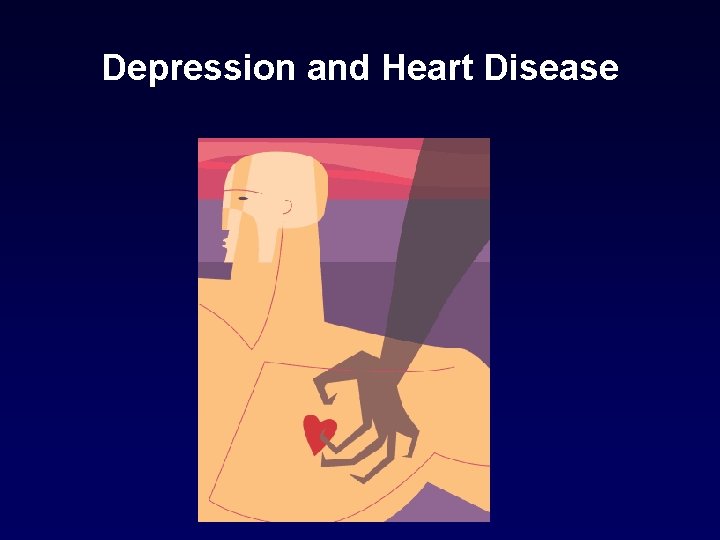 Depression and Heart Disease Depression and Heart Disease