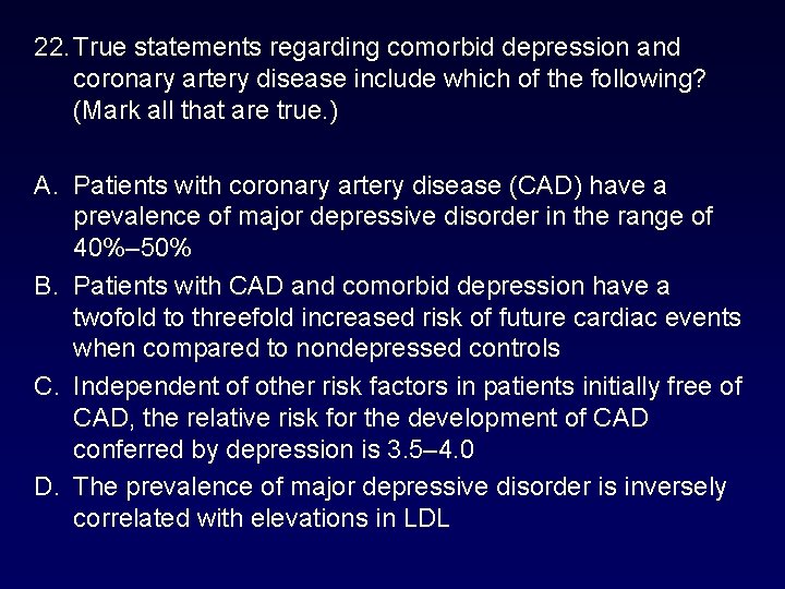 22. True statements regarding comorbid depression and coronary artery disease include which of the 22. True statements regarding comorbid depression and coronary artery disease include which of the