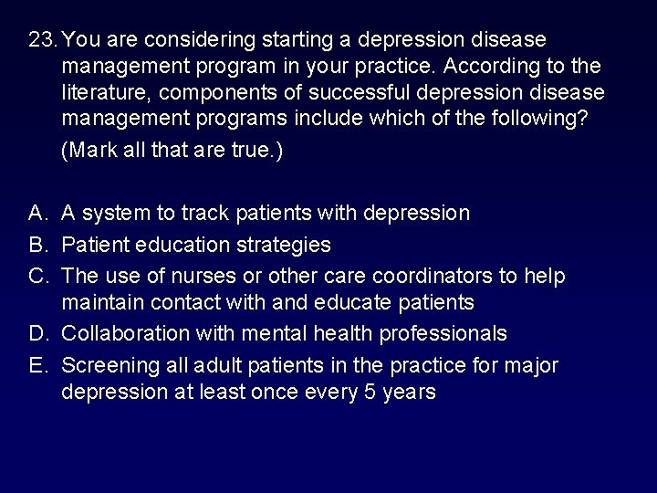 23. You are considering starting a depression disease management program in your practice. According 23. You are considering starting a depression disease management program in your practice. According