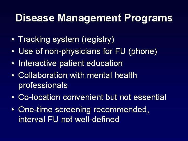Disease Management Programs • • Tracking system (registry) Use of non-physicians for FU (phone) Disease Management Programs • • Tracking system (registry) Use of non-physicians for FU (phone)
