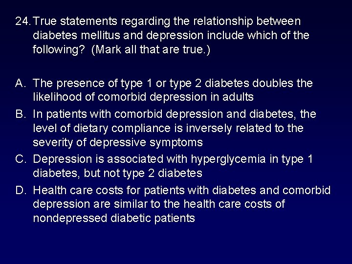 24. True statements regarding the relationship between diabetes mellitus and depression include which of 24. True statements regarding the relationship between diabetes mellitus and depression include which of