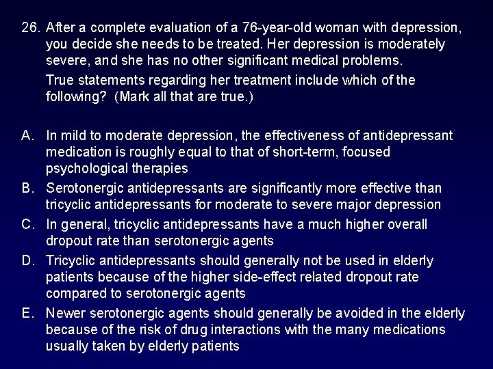 26. After a complete evaluation of a 76 -year-old woman with depression, you decide 26. After a complete evaluation of a 76 -year-old woman with depression, you decide