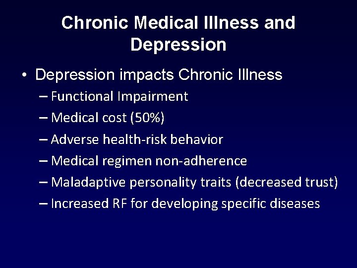 Chronic Medical Illness and Depression • Depression impacts Chronic Illness – Functional Impairment – Chronic Medical Illness and Depression • Depression impacts Chronic Illness – Functional Impairment –