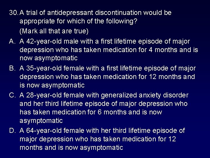 30. A trial of antidepressant discontinuation would be appropriate for which of the following? 30. A trial of antidepressant discontinuation would be appropriate for which of the following?