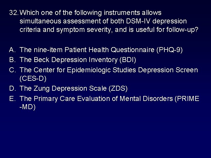32. Which one of the following instruments allows simultaneous assessment of both DSM-IV depression 32. Which one of the following instruments allows simultaneous assessment of both DSM-IV depression