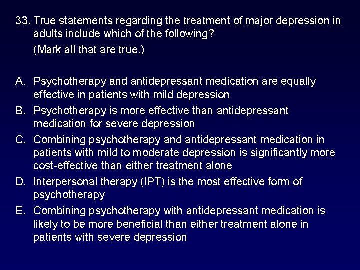 33. True statements regarding the treatment of major depression in adults include which of 33. True statements regarding the treatment of major depression in adults include which of