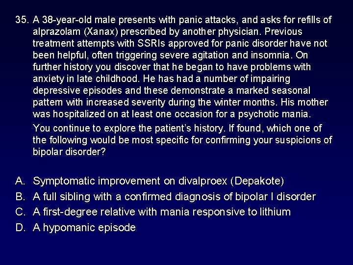 35. A 38 -year-old male presents with panic attacks, and asks for refills of 35. A 38 -year-old male presents with panic attacks, and asks for refills of