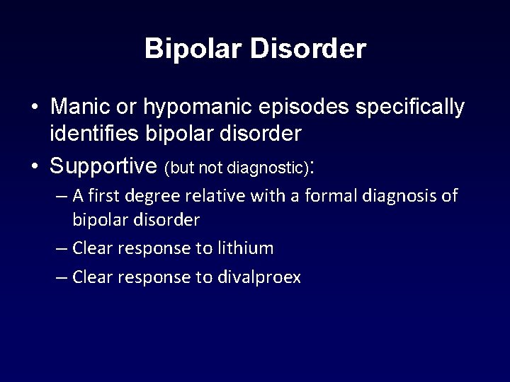 Bipolar Disorder • Manic or hypomanic episodes specifically identifies bipolar disorder • Supportive (but Bipolar Disorder • Manic or hypomanic episodes specifically identifies bipolar disorder • Supportive (but