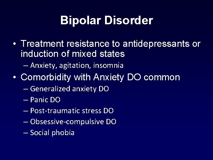 Bipolar Disorder • Treatment resistance to antidepressants or induction of mixed states – Anxiety, Bipolar Disorder • Treatment resistance to antidepressants or induction of mixed states – Anxiety,