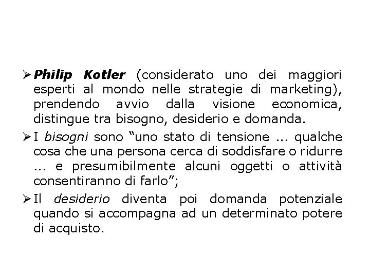 Ø Philip Kotler (considerato uno dei maggiori esperti al mondo nelle strategie di marketing),