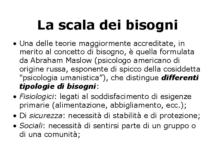 La scala dei bisogni • Una delle teorie maggiormente accreditate, in merito al concetto