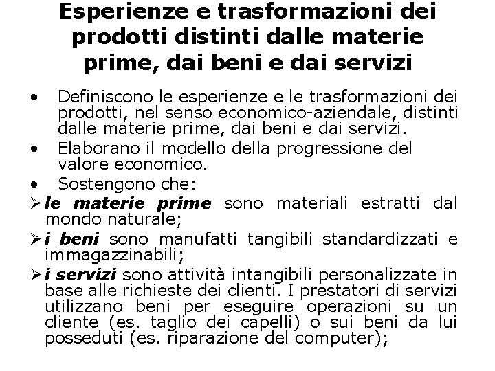 Esperienze e trasformazioni dei prodotti distinti dalle materie prime, dai beni e dai servizi