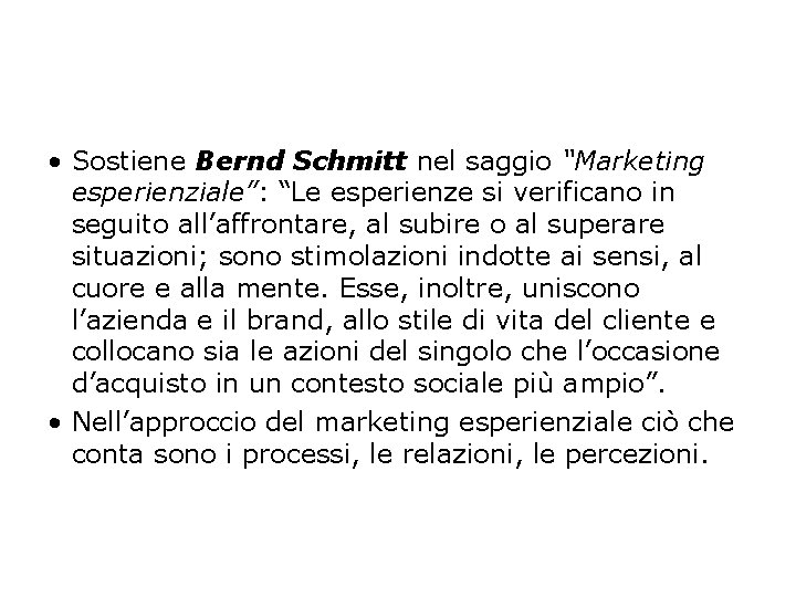  • Sostiene Bernd Schmitt nel saggio “Marketing esperienziale”: “Le esperienze si verificano in