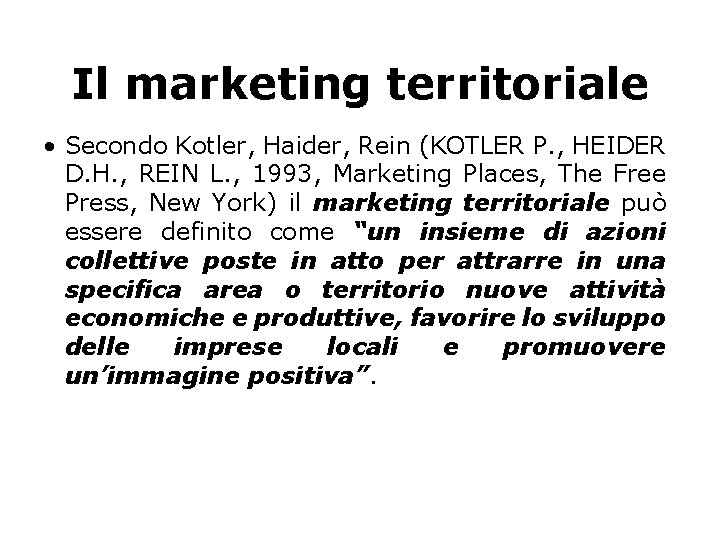 Il marketing territoriale • Secondo Kotler, Haider, Rein (KOTLER P. , HEIDER D. H.