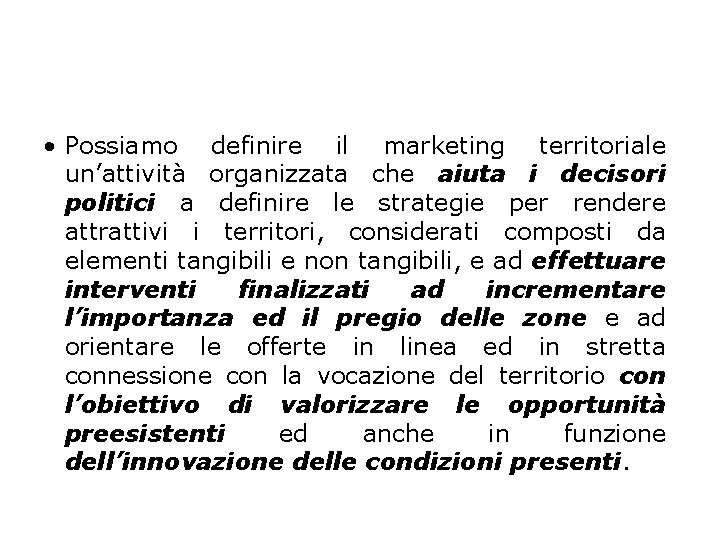  • Possiamo definire il marketing territoriale un’attivita organizzata che aiuta i decisori politici