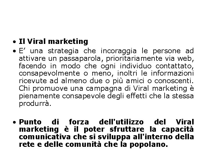  • Il Viral marketing • E’ una strategia che incoraggia le persone ad