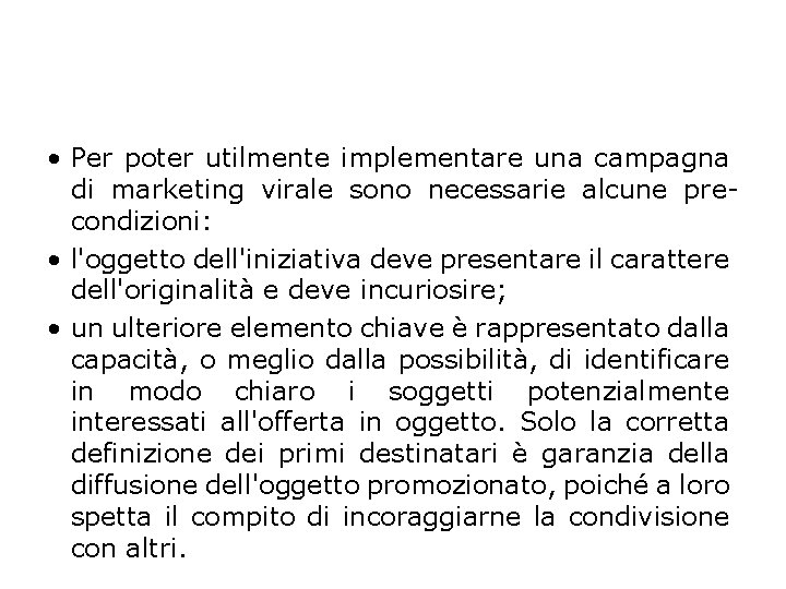  • Per poter utilmente implementare una campagna di marketing virale sono necessarie alcune
