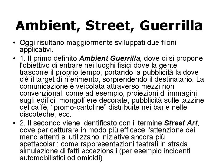 Ambient, Street, Guerrilla • Oggi risultano maggiormente sviluppati due filoni applicativi. • 1. Il