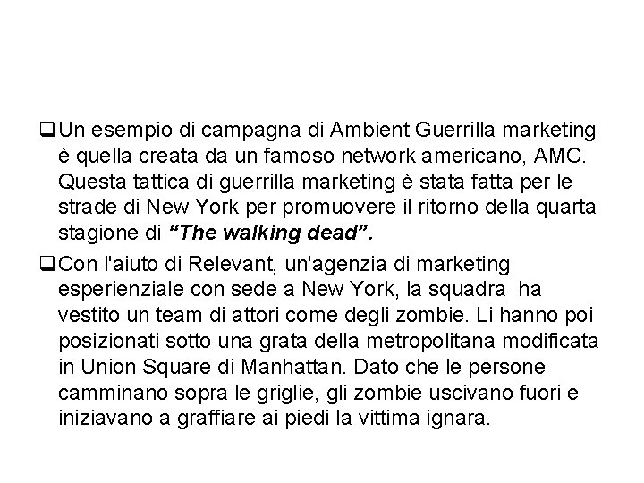 q. Un esempio di campagna di Ambient Guerrilla marketing è quella creata da un