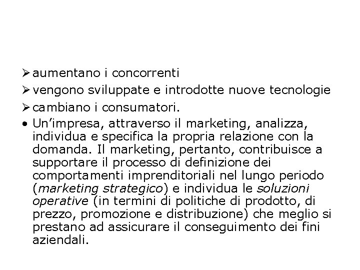 Ø aumentano i concorrenti Ø vengono sviluppate e introdotte nuove tecnologie Ø cambiano i