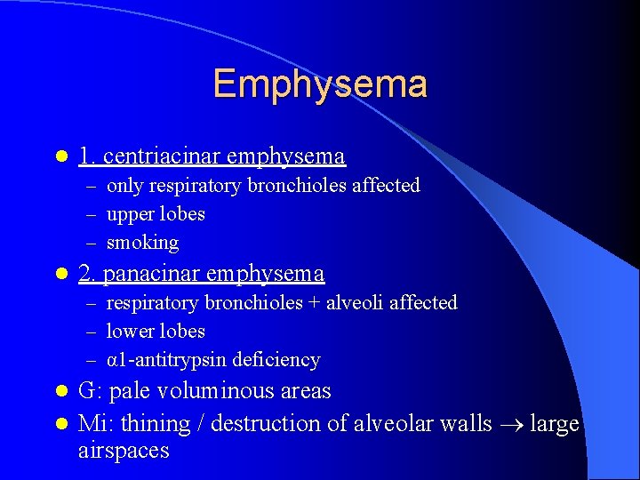 Emphysema l 1. centriacinar emphysema – only respiratory bronchioles affected – upper lobes –