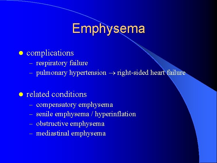 Emphysema l complications – respiratory failure – pulmonary hypertension right-sided heart failure l related