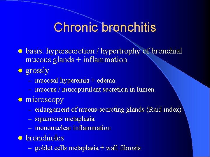 Chronic bronchitis basis: hypersecretion / hypertrophy of bronchial mucous glands + inflammation l grossly