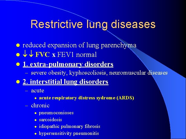 Restrictive lung diseases reduced expansion of lung parenchyma l FVC x FEV 1 normal