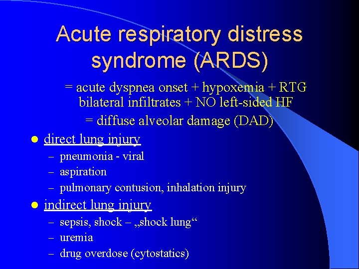 Acute respiratory distress syndrome (ARDS) = acute dyspnea onset + hypoxemia + RTG bilateral
