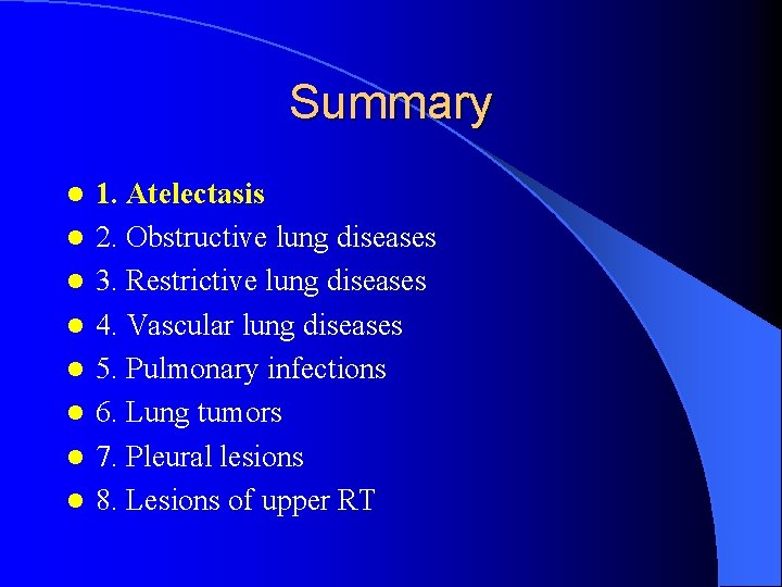 Summary l l l l 1. Atelectasis 2. Obstructive lung diseases 3. Restrictive lung