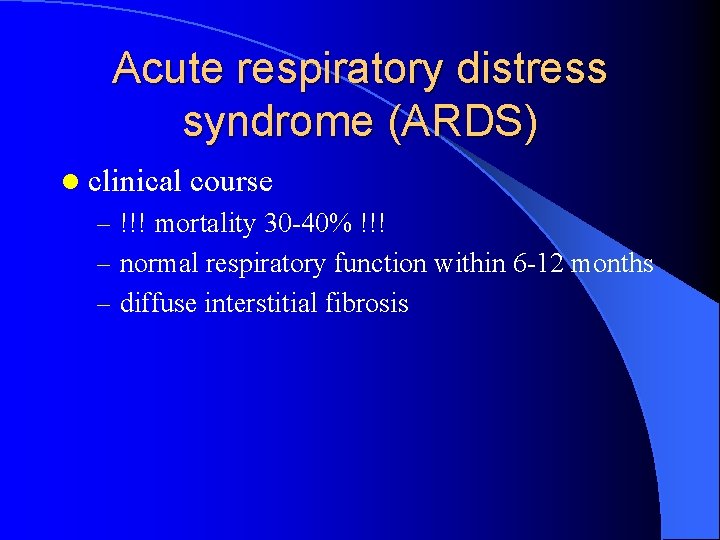 Acute respiratory distress syndrome (ARDS) l clinical course – !!! mortality 30 -40% !!!