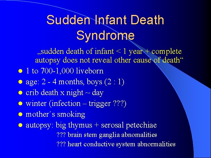 Sudden Infant Death Syndrome l l l „sudden death of infant < 1 year