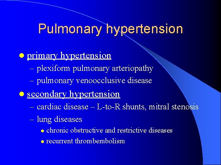 Pulmonary hypertension l primary hypertension – plexiform pulmonary arteriopathy – pulmonary venoocclusive disease l