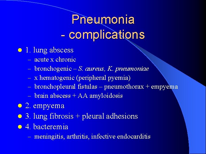 Pneumonia - complications l 1. lung abscess – – – acute x chronic bronchogenic