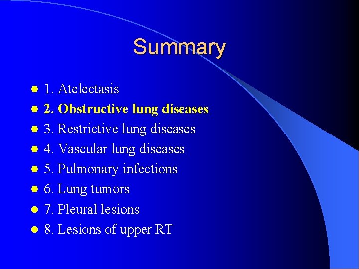 Summary l l l l 1. Atelectasis 2. Obstructive lung diseases 3. Restrictive lung