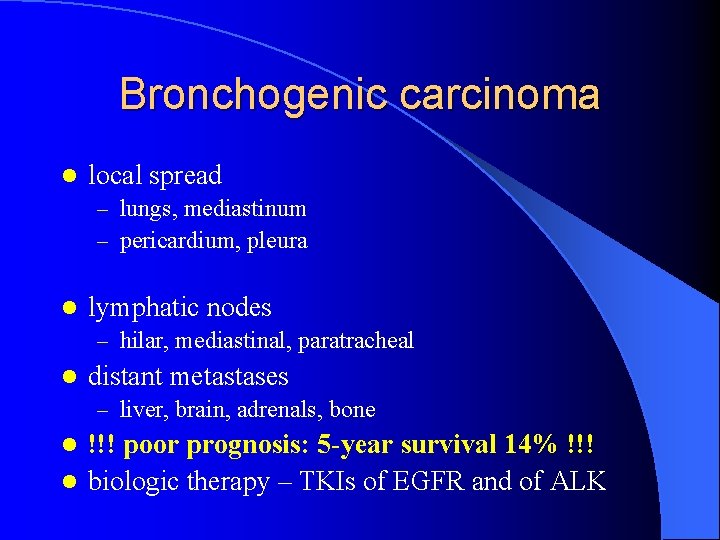 Bronchogenic carcinoma l local spread – lungs, mediastinum – pericardium, pleura l lymphatic nodes