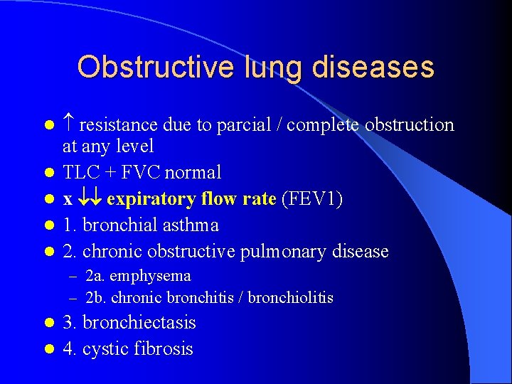 Obstructive lung diseases l l l resistance due to parcial / complete obstruction at